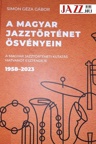 A magyar jazztörténeti kutatás hatvanöt esztendeje 1958–2023