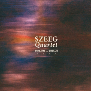 SZEEG Quartet – Screams and Dreams (2019)