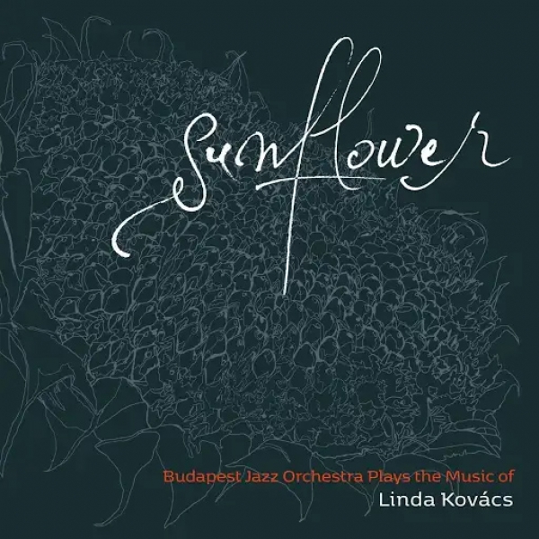 Budapest Jazz Orchestra Plays the Music of Linda Kovács – Sunflower